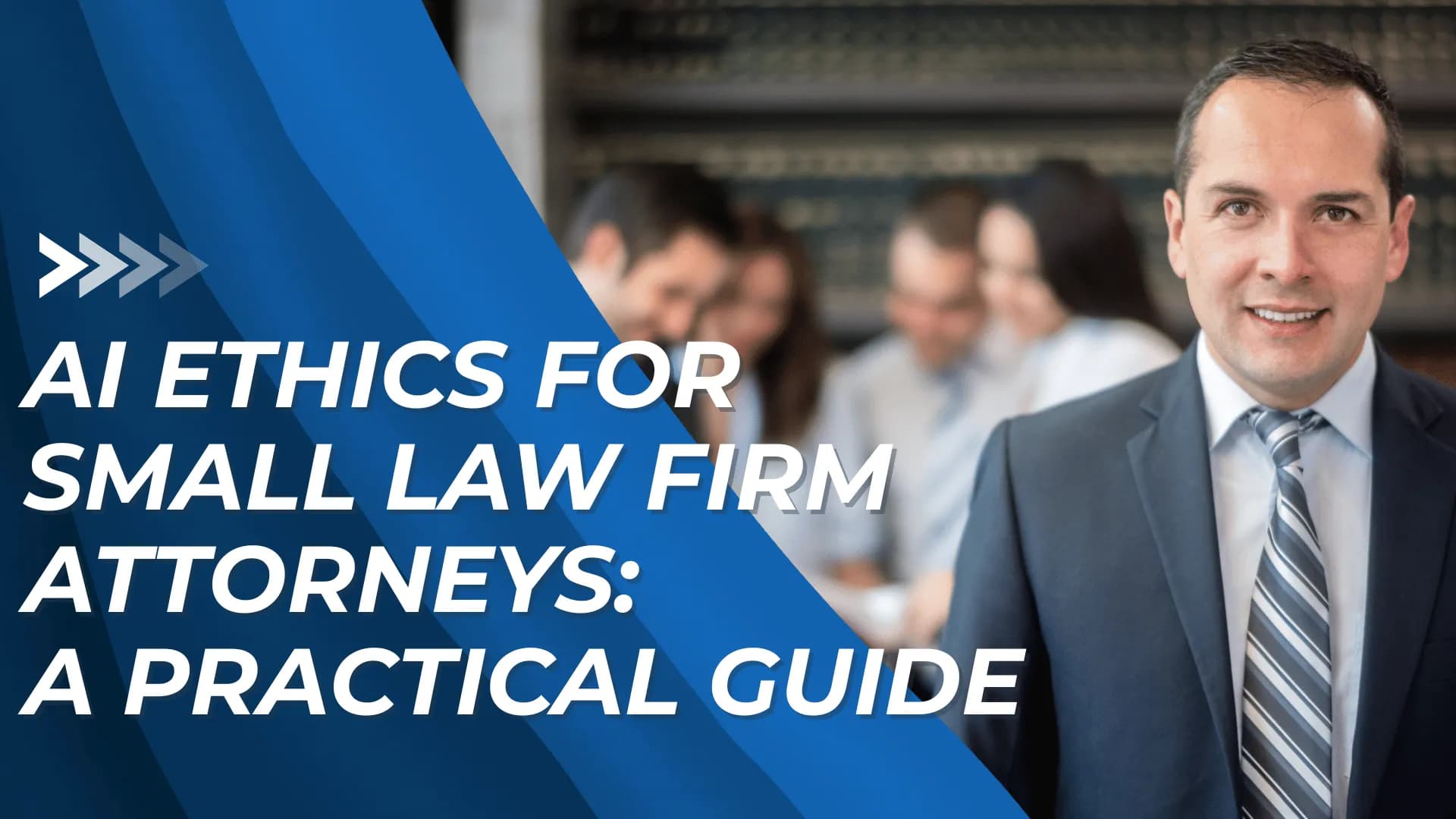 Confident attorney in a suit stands in front of a blurred team with bold text overlay: "AI Ethics for Small Law Firm Attorneys."